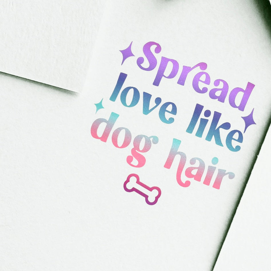 Vinyl Stickers for Pet Lovers Spread love like dog hair