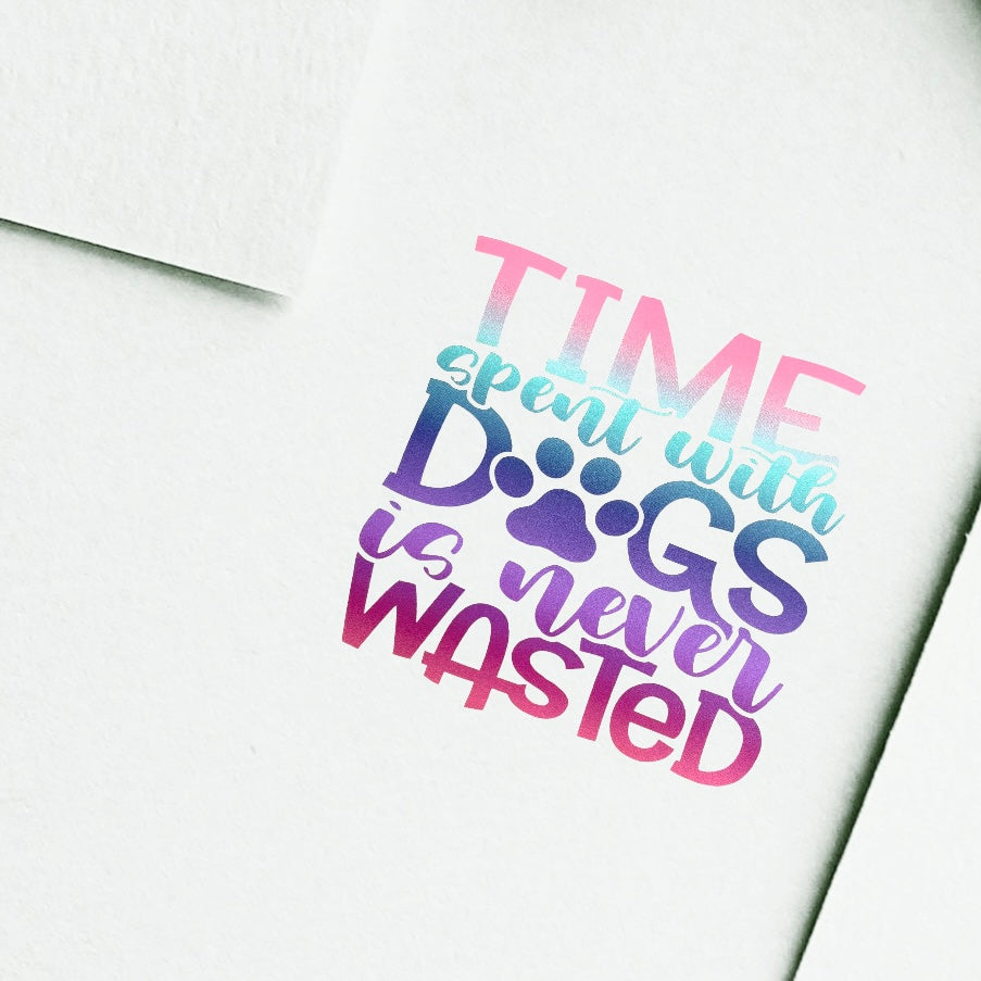 Vinyl Stickers for Pet Lovers Time spent with Dogs is never Wasted