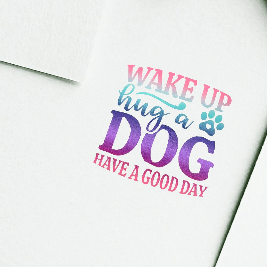 Vinyl Stickers for Pet Lovers Wake up hug a Dog Have a Good day
