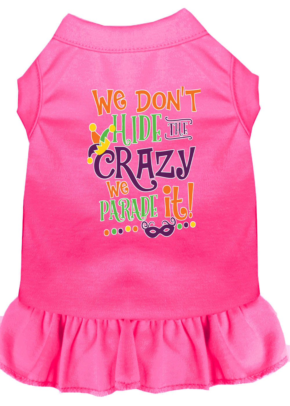 Pet Dress "We Don't Hide The Crazy, We Parade It" Bright Pink