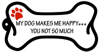 Bone Shaped Keychains My Dog Makes Me Happy.....You Not So Much