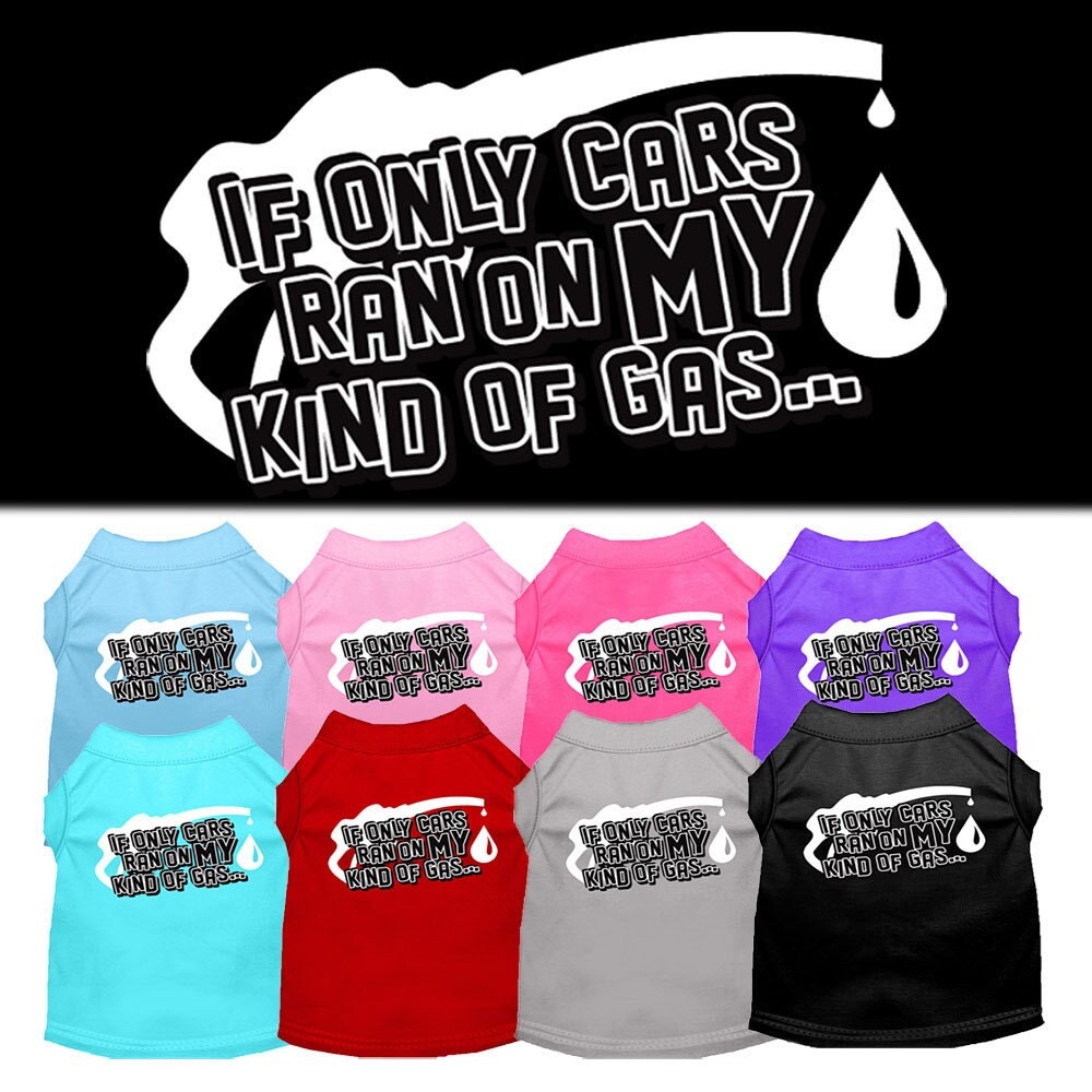 Pet Shirt "If Only Cars Ran On My Kind Of Gas"