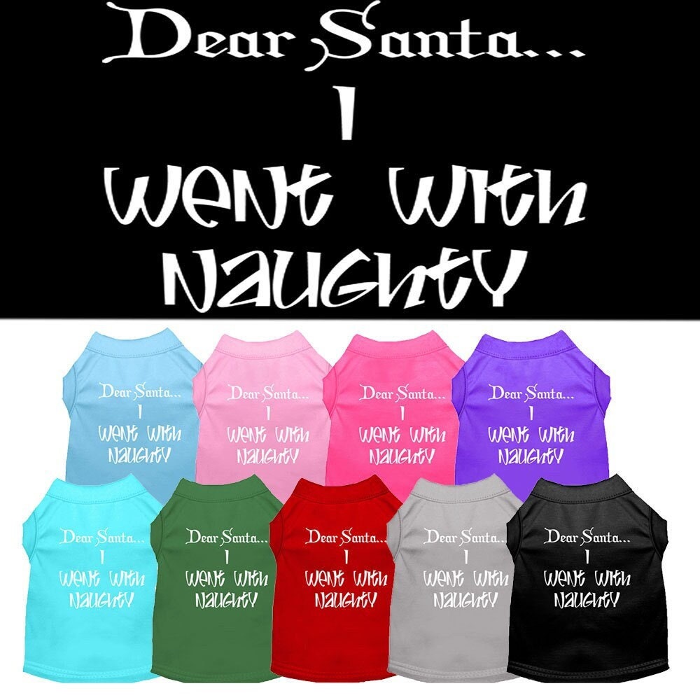 Christmas Pet Shirt, "Dear Santa, I Went With Naughty"