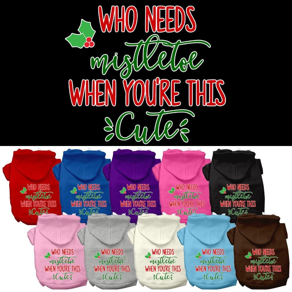 Christmas Pet Hoodie Screen Printed, "Who Needs Mistletoe When You're This Cute"