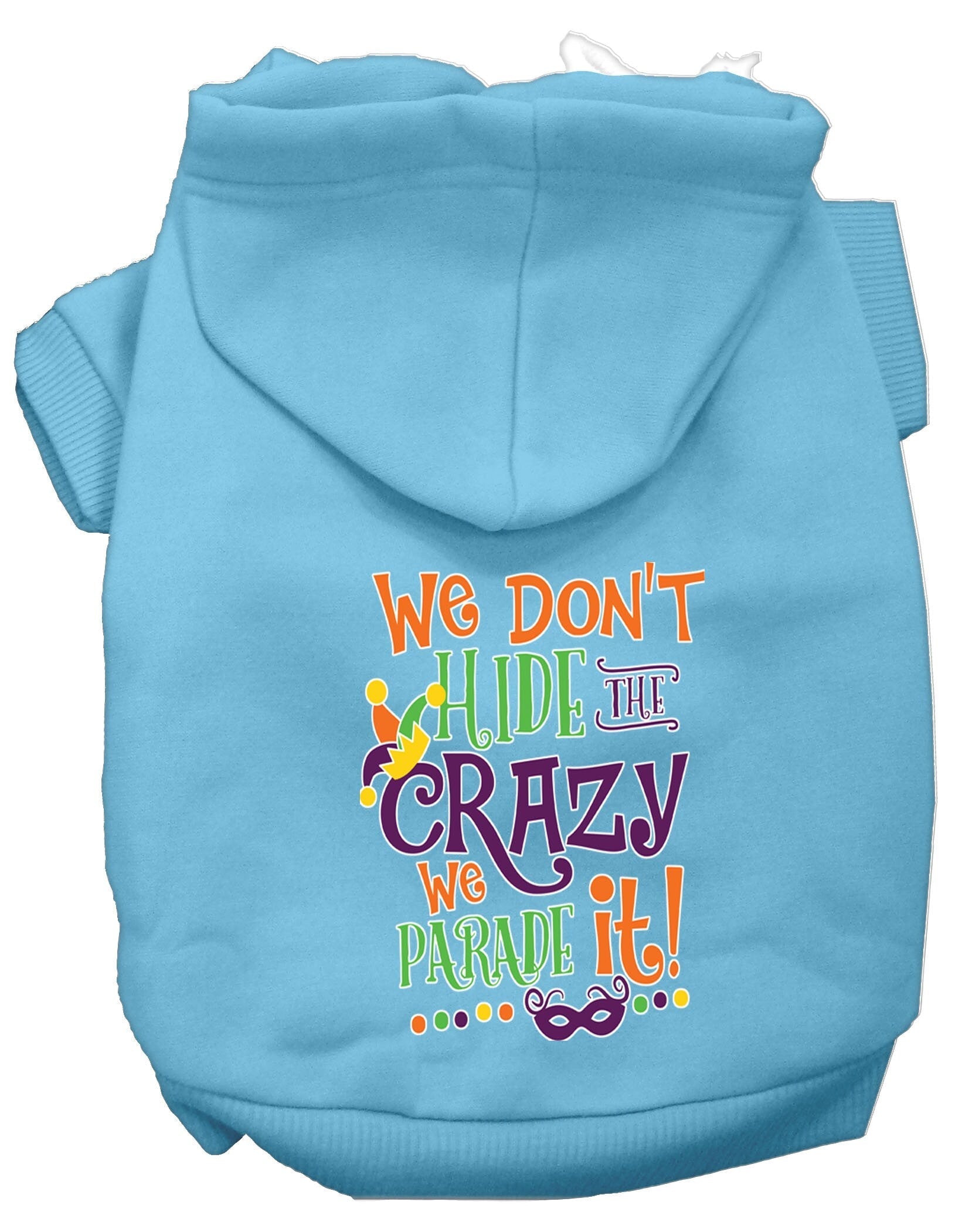 Pet Dog & Cat Hoodie Screen Printed, "We Don't Hide The Crazy, We Parade It!" Baby Blue